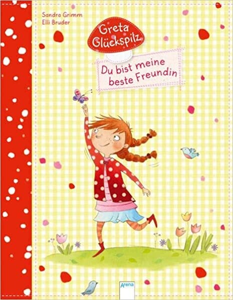 Greta Glückspilz. Du bist meine beste Freundin!  Sandra Grimm