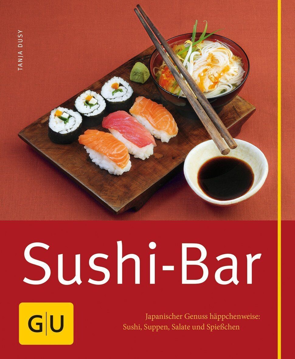 Sushi-Bar - Japanischer Genuss häppchenweise: Sushi, Suppen, Salate und Spießchen