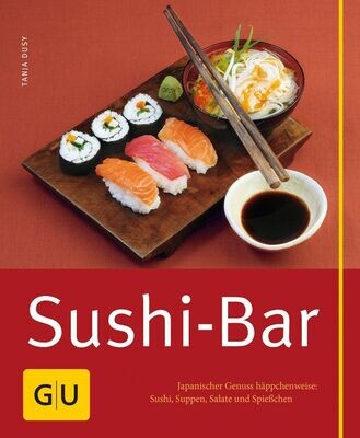 Sushi-Bar - Japanischer Genuss häppchenweise: Sushi, Suppen, Salate und Spießchen Sushi-Bar - Japanischer Genuss häppchenweise: Sushi, Suppen, Salate und Spießchen