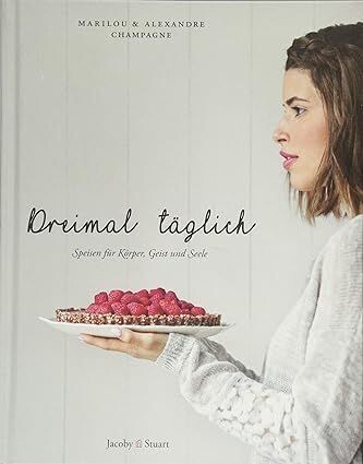 Dreimal täglich - Speisen für Körper, Geist und Seele