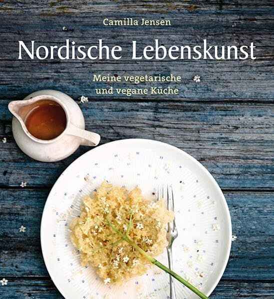 Nordische Lebenskunst - Meine vegetarische und vegane Küche
