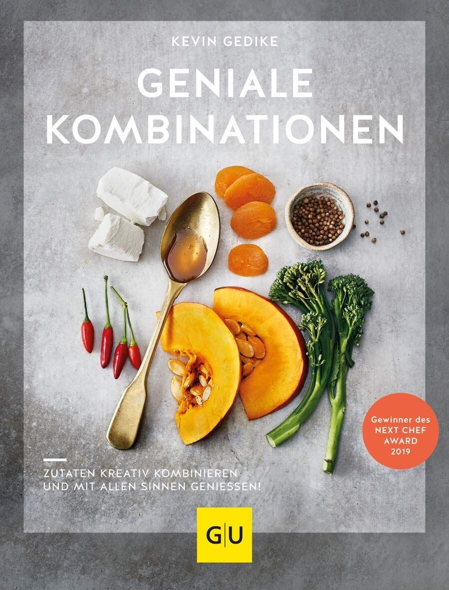 Geniale Kombinationen - Zutaten kreativ kombinieren und mit allen Sinnen genießen!