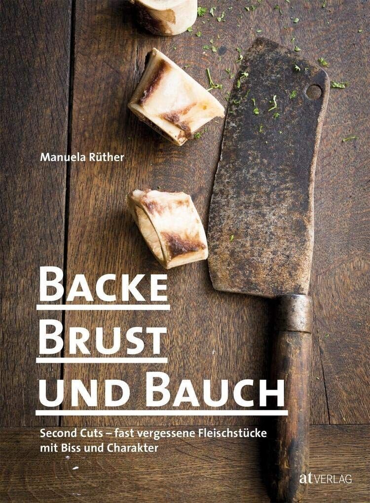 Backe, Brust und Bauch - Second Cuts – fast vergessene Fleischstücke mit Biss und Charakter