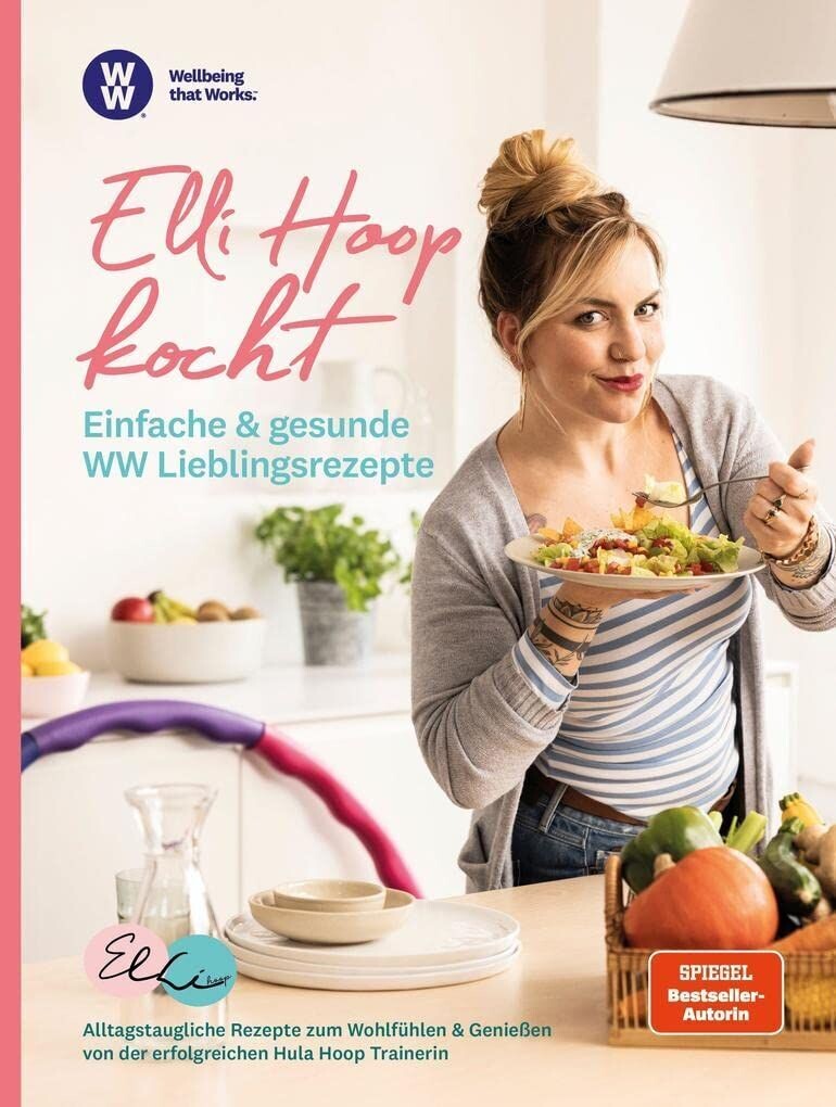 WW - Elli Hoop kocht - Einfache & gesunde Weight Watchers Lieblingsrezepte - Alltagstaugliche Rezepte zum Wohlfühlen & Genießen