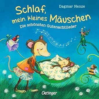 Schlaf, mein kleines Mäuschen: Die schönsten Gutenachtlieder