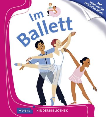 Im Ballett: Meyers Kinderbibliothek, Gebundene Ausgabe Im Ballett: Meyers Kinderbibliothek, Gebundene Ausgabe
