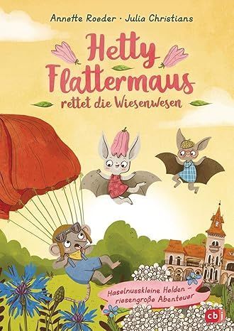 Hetty Flattermaus rettet die Wiesenwesen von Annette Roeder