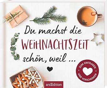 Du machst die Weihnachtszeit schön, weil ...: Zum Eintragen und Verschenken