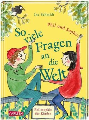 So viele Fragen an die Welt - Philosophie für Kinder - neue Geschichten von Phil und Sophie So viele Fragen an die Welt - Philosophie für Kinder - neue Geschichten von Phil und Sophie