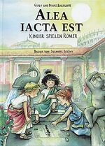 Alea iacta est - Kinder spielen Römer Alea iacta est - Kinder spielen Römer