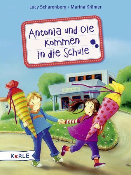 Antonia und Ole kommen in die Schule - Lucy Scharenberg