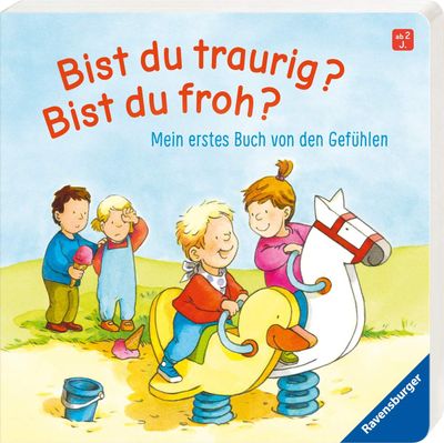 Bist du traurig? Bist du froh?: Mein erstes Buch von den Gefühlen Bist du traurig? Bist du froh?: Mein erstes Buch von den Gefühlen