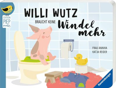 Edition Piepmatz: Willi Wutz braucht keine Windel mehr v. Katja Reider Edition Piepmatz: Willi Wutz braucht keine Windel mehr v. Katja Reider