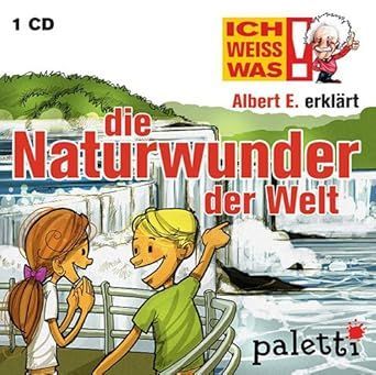 Ich weiss was! Albert E. erklärt die Naturwunder der Welt - CD