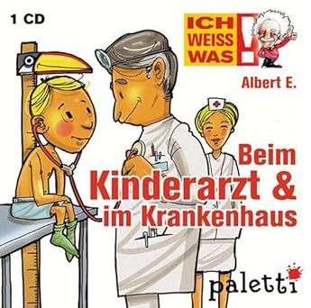Ich weiss was! Albert E. erklärt Beim Kinderarzt & im Krankenhaus - CD