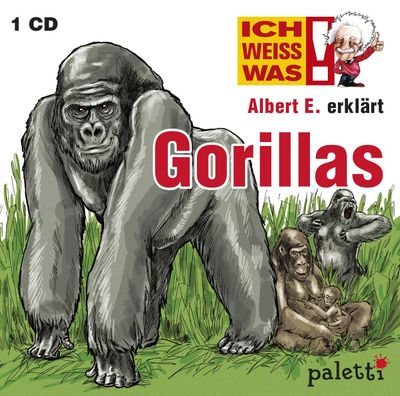 Ich weiss was! Albert E. erklärt Gorillas - CD Ich weiss was! Albert E. erklärt Gorillas - CD