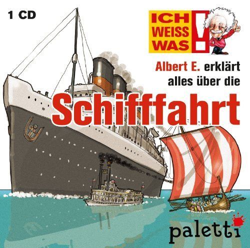 Ich weiss was! Albert E. erklärt alles über die Schifffahrt - CD