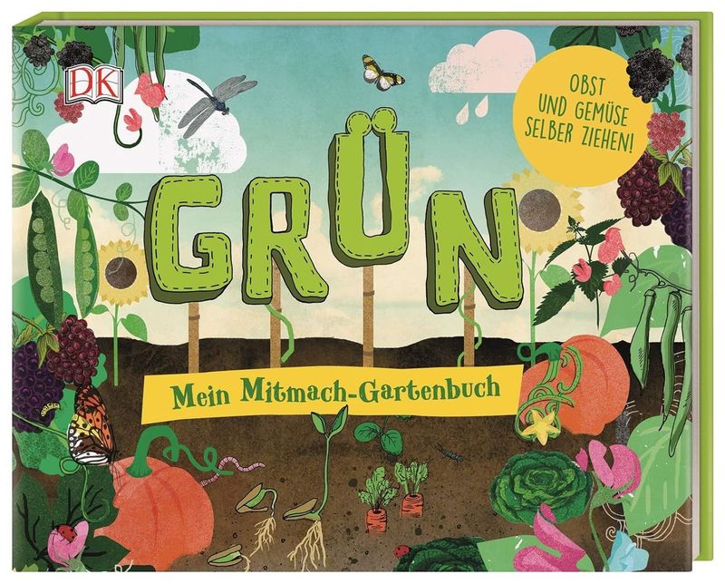 Grün: Mein Mitmach-Gartenbuch. Obst und Gemüse selber ziehen! Grün: Mein Mitmach-Gartenbuch. Obst und Gemüse selber ziehen!
