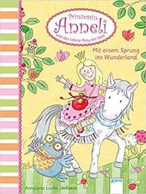 Mit einem Sprung ins Wunderland: Prinzessin Anneli und das liebste Pony der Welt Mit einem Sprung ins Wunderland: Prinzessin Anneli und das liebste Pony der Welt
