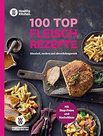 WW - 100 Top Fleischrezepte - Weight Watchers - Klassisch, modern und abwechslungsreich - Vielseitige Rezepte mit Fleisch WW - 100 Top Fleischrezepte - Weight Watchers - Klassisch, modern und abwechslungsreich - Vielseitige Rezepte mit Fleisch