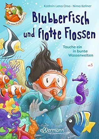Blubberfisch und flotte Flossen - tauche ein in bunte Wasserwelten Blubberfisch und flotte Flossen - tauche ein in bunte Wasserwelten