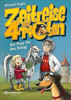 Zeitreise auf 4 Pfoten, Bd. 02 - Ein Pony für den König Zeitreise auf 4 Pfoten, Bd. 02 - Ein Pony für den König