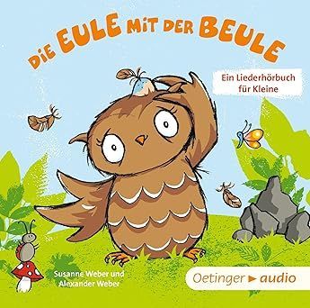 Die Eule mit der Beule - ein Liederhörbuch für Kleine Die Eule mit der Beule - ein Liederhörbuch für Kleine