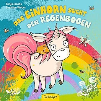 Das Einhorn sucht den Regenbogen - Susanne Weber Das Einhorn sucht den Regenbogen - Susanne Weber