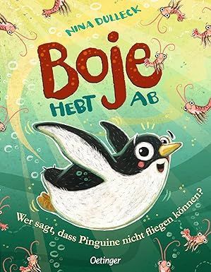 Boje hebt ab – Wer sagt, dass Pinguine nicht fliegen können? Liebenswerte Freundschaftsgeschichte Boje hebt ab – Wer sagt, dass Pinguine nicht fliegen können? Liebenswerte Freundschaftsgeschichte