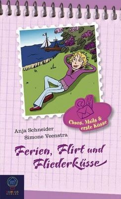 Chaos, Mails & erste Küsse - Ferien, Flirt und Fliederküsse Chaos, Mails & erste Küsse - Ferien, Flirt und Fliederküsse