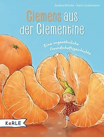 Clemens aus der Clementine - Eine ungewöhnliche Freundschaftsgeschichte