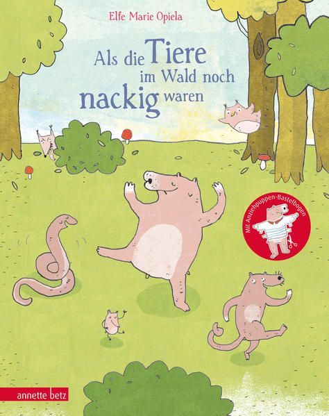 Als die Tiere im Wald noch nackig waren - Elfe Marie Opiela Als die Tiere im Wald noch nackig waren - Elfe Marie Opiela