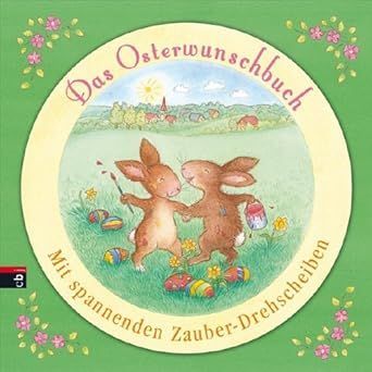 Das Osterwunschbuch: Mit spannenden Zauber-Drehscheiben Das Osterwunschbuch: Mit spannenden Zauber-Drehscheiben