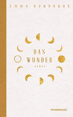 Das Wunder: Roman von Emma Donoghue Das Wunder: Roman von Emma Donoghue