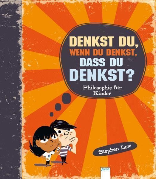 Denkst du, wenn du denkst, dass du denkst?: Philosophie für Kinder