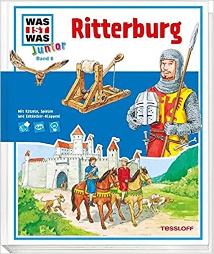 WAS IST WAS Junior 6. Ritterburg: Was gehört zu einer Burg? Wie lebten die Ritter? WAS IST WAS Junior 6. Ritterburg: Was gehört zu einer Burg? Wie lebten die Ritter?