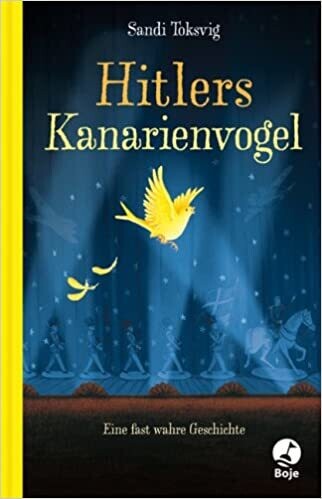 Hitlers Kanarienvogel: Eine fast wahre Geschichte, Sandi Toksvig Hitlers Kanarienvogel: Eine fast wahre Geschichte, Sandi Toksvig