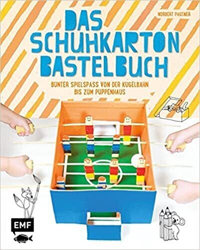 Das Schuhkarton-Bastelbuch von Das Schuhkarton-Bastelbuch von