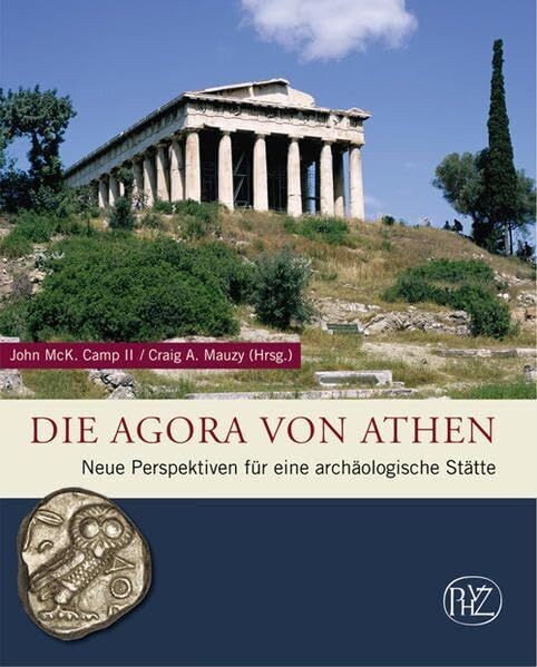 Die Agora von Athen - Neue Perspektiven für eine archäologische Stätte Die Agora von Athen - Neue Perspektiven für eine archäologische Stätte