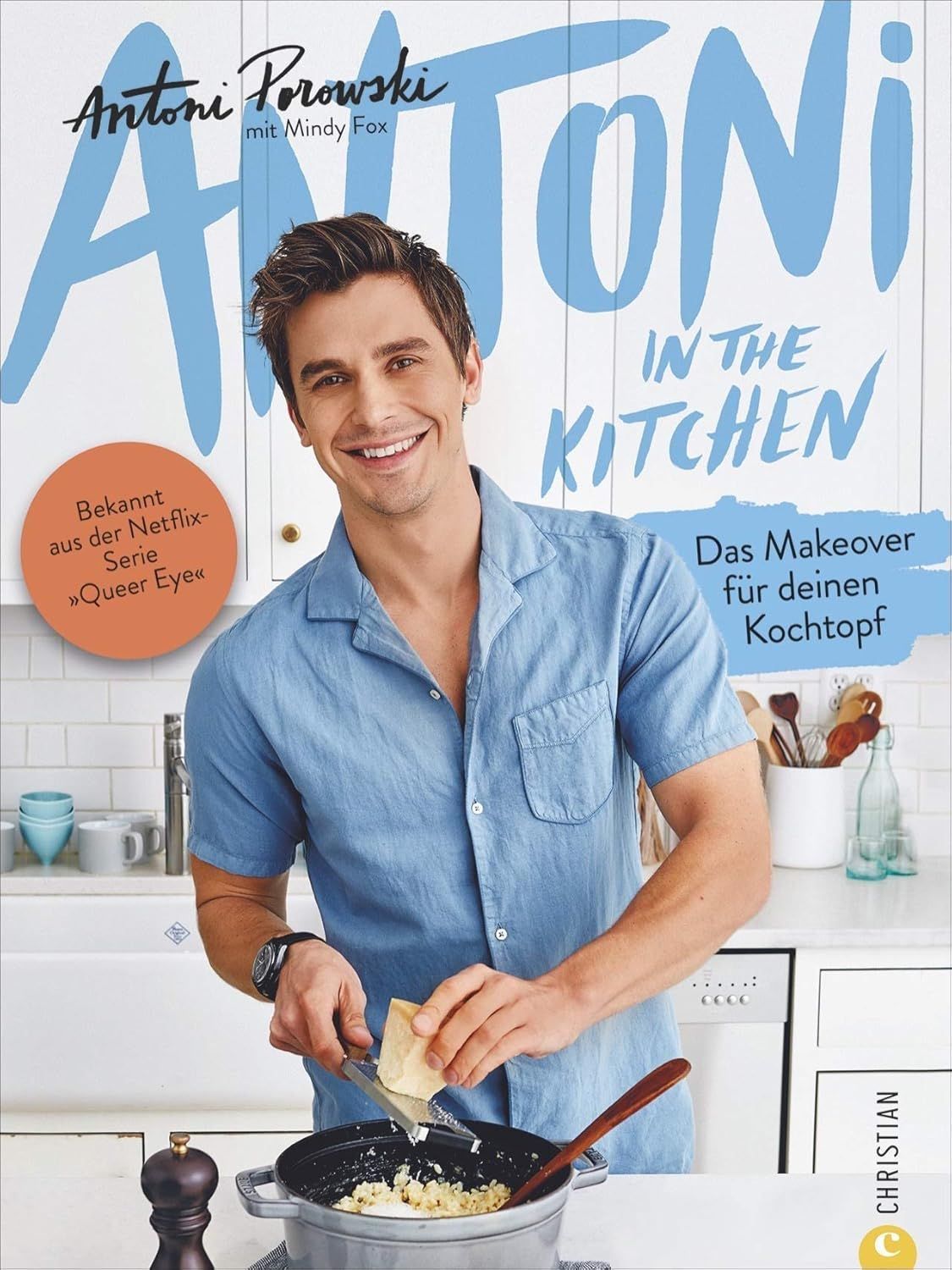 Antoni in the Kitchen - Das erste Kochbuch vom »Queer Eye«-Star Antoni Porowski