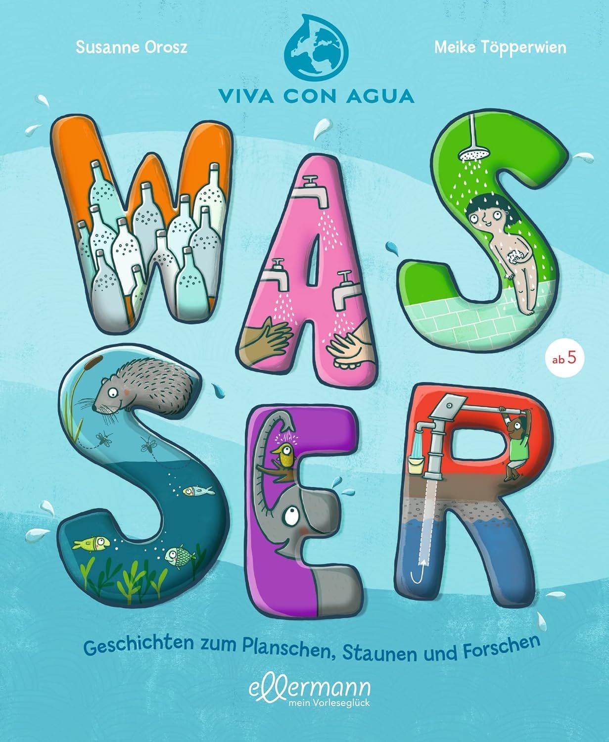 Wasser. Geschichten zum Planschen, Staunen und Forschen Wasser. Geschichten zum Planschen, Staunen und Forschen