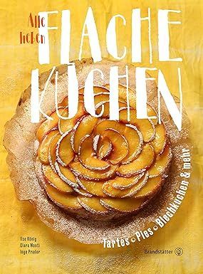 Alle lieben flache Kuchen – Tartes, Pies, Blechkuchen & mehr Alle lieben flache Kuchen – Tartes, Pies, Blechkuchen & mehr