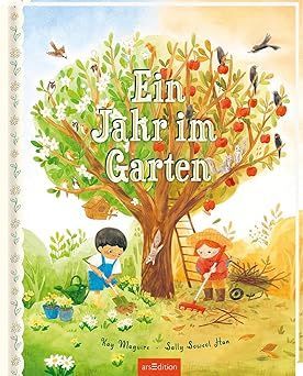 Ein Jahr im Garten - Bilderbuch mit poetischen Reimenu nd Ideen für den Garten Ein Jahr im Garten - Bilderbuch mit poetischen Reimenu nd Ideen für den Garten