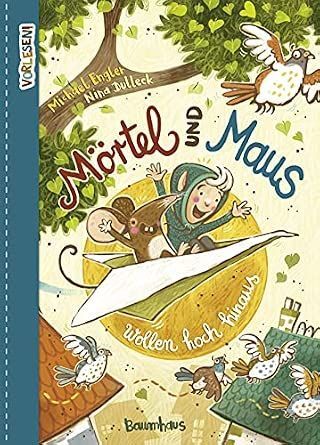 Mörtel und Maus wollen hoch hinaus: Abenteuerliches Vorlesebuch über Mut und kleine und große Helden