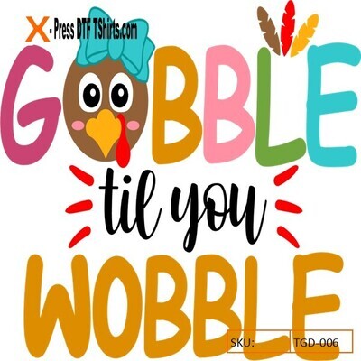 DTF GOBBLE TIL YOU  WOBBLE