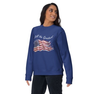 Unisex Premium Sweatshirt American flag Still the Greatest