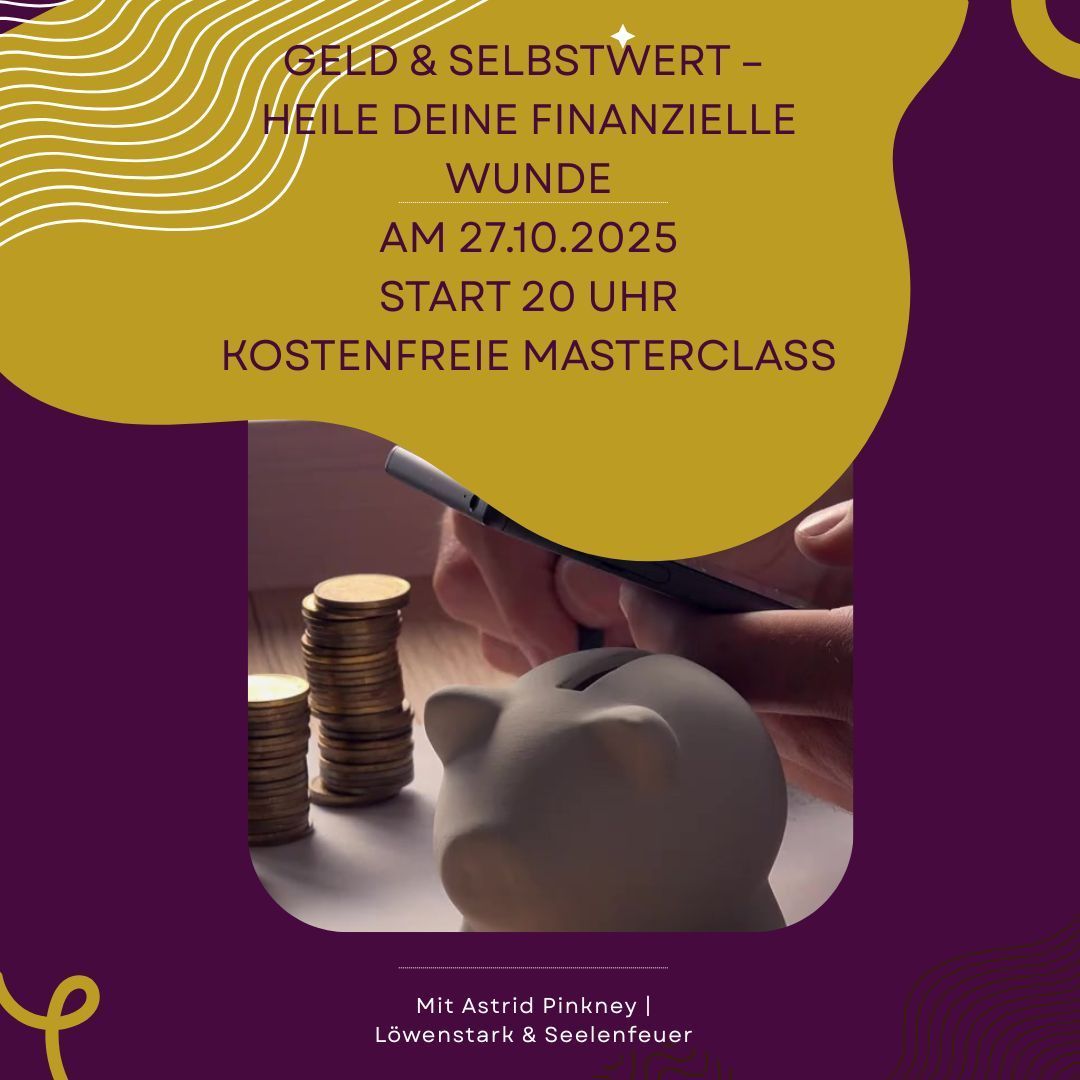 „Geld & Selbstwert – Heile deine finanzielle Wunde“ Mit Astrid Pinkney | Löwenstark & Seelenfeuer 27.10.2025