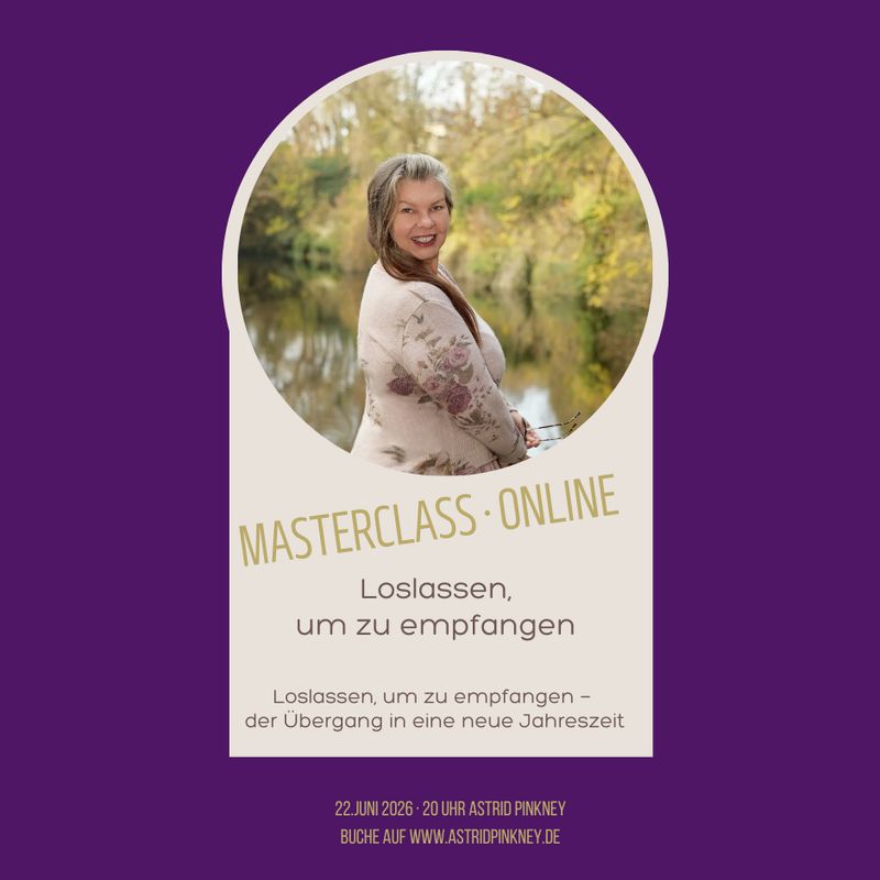 Loslassen, um zu empfangen — der Übergang in eine neue Jahreszeit - Kostenfreie Masterclass am 22.06.2026 - 20 Uhr