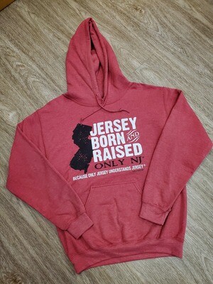 Red hooded sweatshirt with a black silhouette of the state of New Jersey and the words &quot;Jersey Born &amp; Raised&quot; in white followed by &quot;Only NJ&quot; in black and then &quot;because only Jersey understands Jersey&quot; below that 