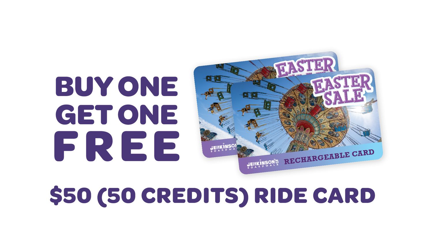 Jenkinson's Boardwalk Easter Sale 2025: For every $50 Ride Card that you purchase, you will receive one free. 